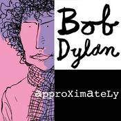 Bob Dylan Approximately