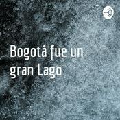Podcast Bogotá fue un gran Lago