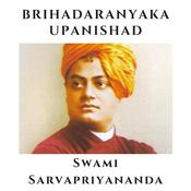 Podcast Brihadaranyaka Upanishad | Swami Sarvapriyananda