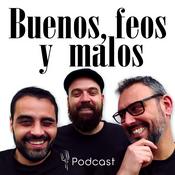 Podcast Buenos, feos y malos