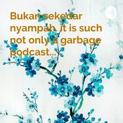 Podcast Bukan sekedar nyampah. it is such not only a garbage podcast...