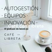 Podcast Café con Libreta - Autogestión · Equipos · Innovación