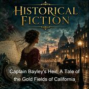 Podcast Captain Bayley's Heir: A Tale of the Gold Fields of California