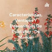 Podcast Características, Ventajas Y Desventajas De Publisher , De Manuel