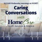 Podcast Caring Conversations with HomeCare Health Services & Hospice
