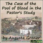 Podcast Case of the Pool of Blood in the Pastor's Study, The by Auguste Groner (1850 - 1929)
