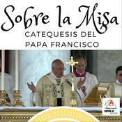 Podcast Catequesis del Papa Francisco Sobre la Misa