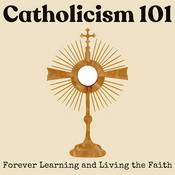 Podcast Catholicism 101: Forever Learning and Living the Faith