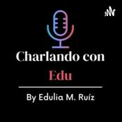 Podcast Charlando Con Edu