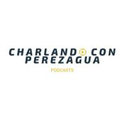 Podcast Charlando con Perezagua.