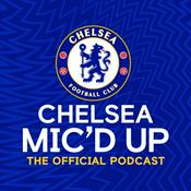 Podcast Chelsea Mic'd Up: The Official Chelsea FC Podcast