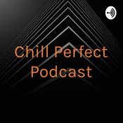Podcast Chill Perfect Podcast