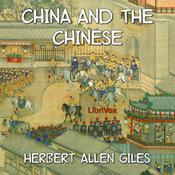 Podcast China and the Chinese by Herbert Allen Giles (1845 - 1935)
