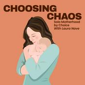 Podcast Choosing Chaos: Solo Motherhood by Choice
