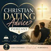 Podcast Christian Dating Advice Podcast: Relationships, Love, and Marriage through a Christianity Perspective