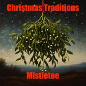 Podcast Christmas Traditions- Mistletoe