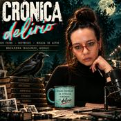 Podcast Crónica Delirio: True crime y misterios de autor.