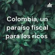 Podcast Colombia, un paraíso fiscal para los ricos