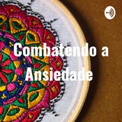 Podcast Combatendo a Ansiedade