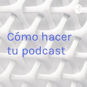 Podcast Cómo hacer tu podcast