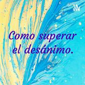 Podcast Como superar el desánimo.