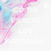 Podcast Cómo Vencer Los Obstáculos