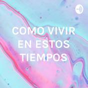 Podcast COMO VIVIR EN ESTOS TIEMPOS