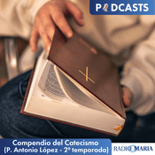 Podcast Compendio del Catecismo (P. Antonio López - segunda temporada)
