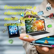 Podcast Comunicación y educación en un mundo digital y conectado