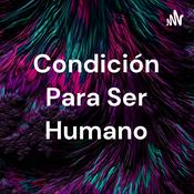 Podcast Condición Para Ser Humano