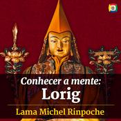 Podcast Conhecer a mente: Lorig com Lama Michel Rinpoche