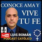Podcast CONOCE AMA Y VIVE TU FE con Luis Román