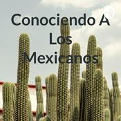 Podcast Conociendo A Los Mexicanos