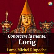 Podcast Conoscere la mente: Lorig con Lama Michel Rinpoche