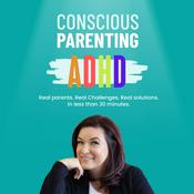 Podcast Conscious Parenting Your ADHD Child