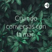 Podcast Cuando conversas con la mar