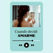 Podcast Cuando decidí AMARME
