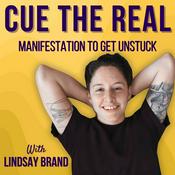 Podcast Cue the Real: Manifestation to Get Unstuck