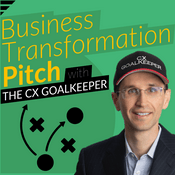 Podcast Business Transformation Pitch with The CX Goalkeeper | Digital Transformation, AI, Leadership, Customer Experience