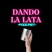 Podcast Dando La Lata