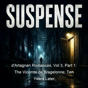 Podcast d'Artagnan Romances, Vol 3, Part 1: The Vicomte de Bragelonne: Ten Years Later