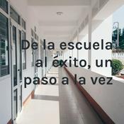 Podcast De la escuela al éxito, un paso a la vez