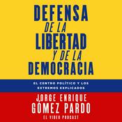 Podcast Defensa de la Libertad y de la Democracia con Jorge Enrique Gómez Pardo