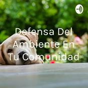 Podcast Defensa Del Ambiente En Tu Comunidad