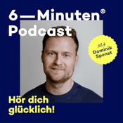 Der 6-Minuten-Podcast – Hör dich glücklich!