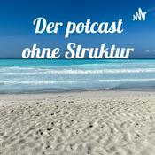Podcast Der potcast ohne Struktur