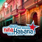 Podcast Desde que estuve, niña, en La Habana