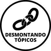 Podcast Desmontando tópicos
