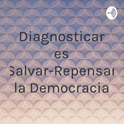 Podcast Diagnosticar es Salvar-Repensar la Democracia