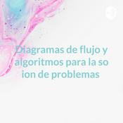 Podcast Diagramas de flujo y algoritmos para la so ion de problemas